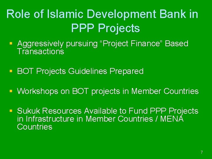 Role of Islamic Development Bank in PPP Projects § Aggressively pursuing “Project Finance” Based