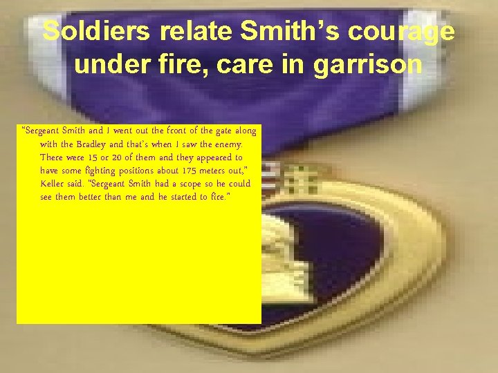 Soldiers relate Smith’s courage under fire, care in garrison “Sergeant Smith and I went