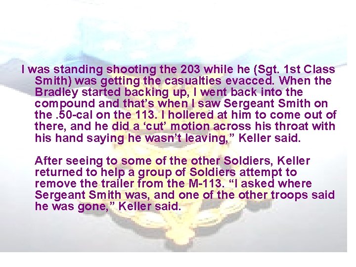 I was standing shooting the 203 while he (Sgt. 1 st Class Smith) was