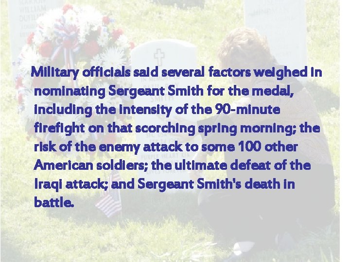 Military officials said several factors weighed in nominating Sergeant Smith for the medal, including