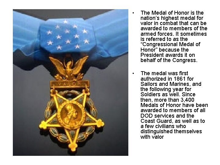 • The Medal of Honor is the nation’s highest medal for valor in