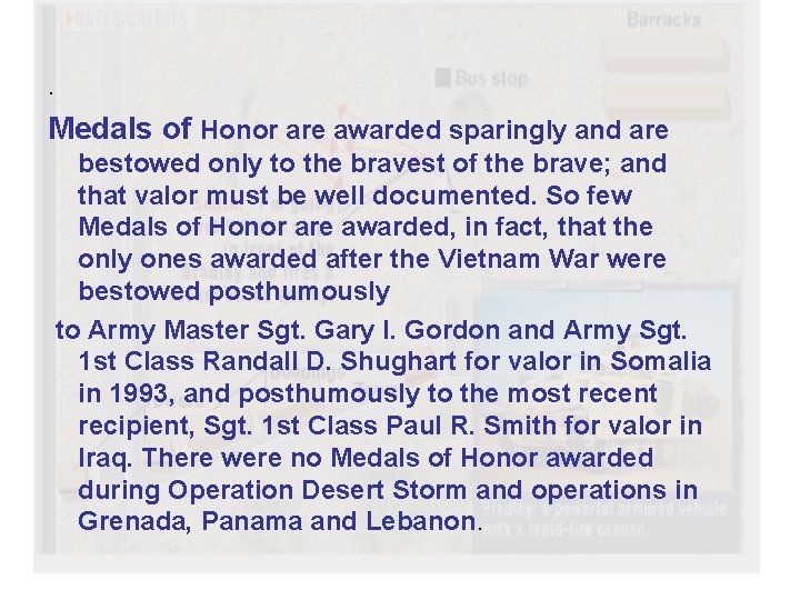 . Medals of Honor are awarded sparingly and are bestowed only to the bravest