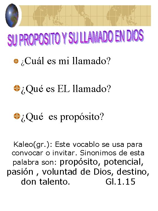 ¿Cuál es mi llamado? ¿Qué es EL llamado? ¿Qué es propósito? Kaleo(gr. ): Este