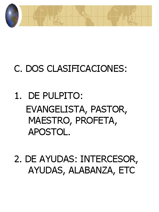 C. DOS CLASIFICACIONES: 1. DE PULPITO: EVANGELISTA, PASTOR, MAESTRO, PROFETA, APOSTOL. 2. DE AYUDAS: