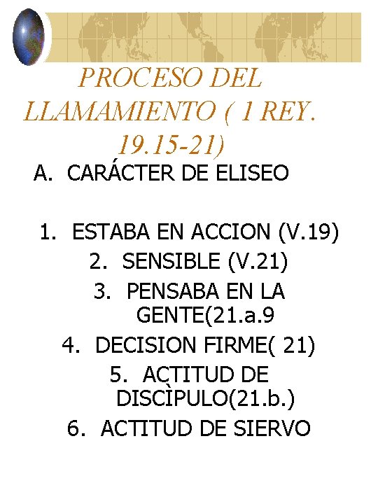 PROCESO DEL LLAMAMIENTO ( 1 REY. 19. 15 -21) A. CARÁCTER DE ELISEO 1.