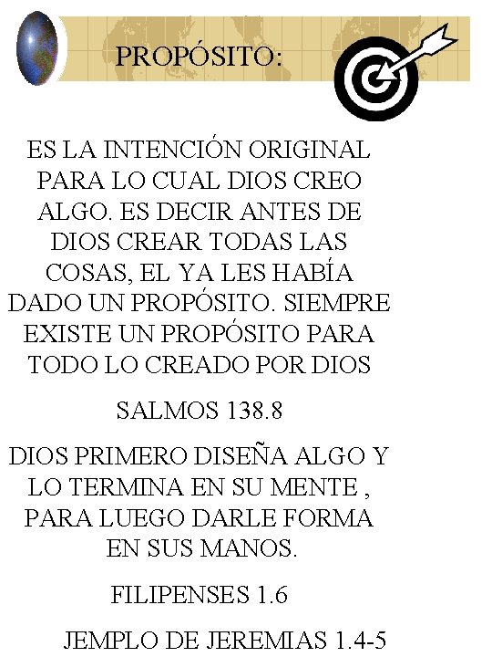 PROPÓSITO: ES LA INTENCIÓN ORIGINAL PARA LO CUAL DIOS CREO ALGO. ES DECIR ANTES