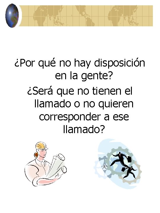 ¿Por qué no hay disposición en la gente? ¿Será que no tienen el llamado