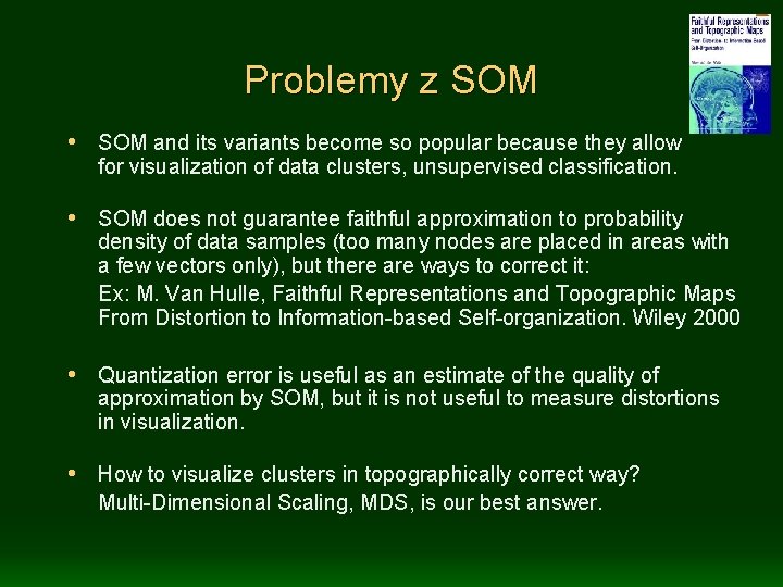 Problemy z SOM • SOM and its variants become so popular because they allow