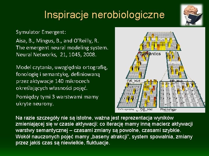 Inspiracje nerobiologiczne Symulator Emergent: Aisa, B. , Mingus, B. , and O'Reilly, R. The