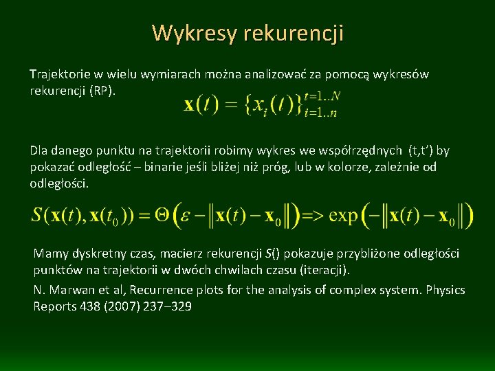 Wykresy rekurencji Trajektorie w wielu wymiarach można analizować za pomocą wykresów rekurencji (RP). Dla