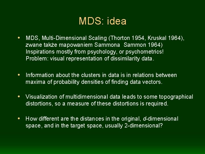 MDS: idea • MDS, Multi-Dimensional Scaling (Thorton 1954, Kruskal 1964), zwane także mapowaniem Sammona