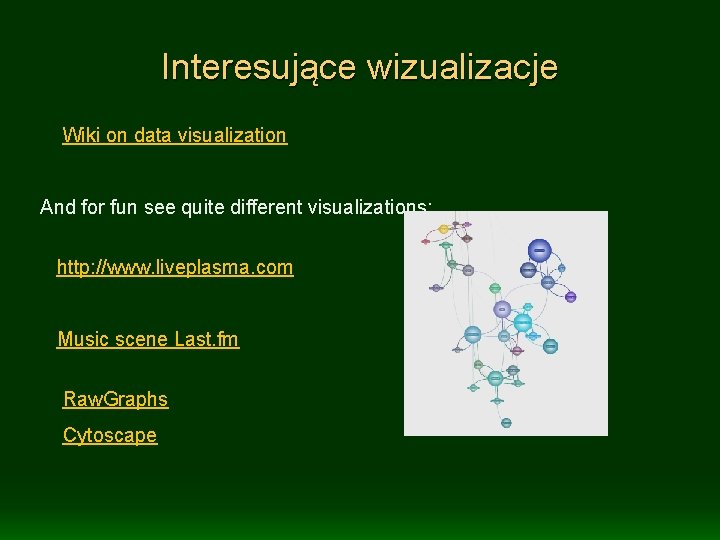 Interesujące wizualizacje Wiki on data visualization And for fun see quite different visualizations: http: