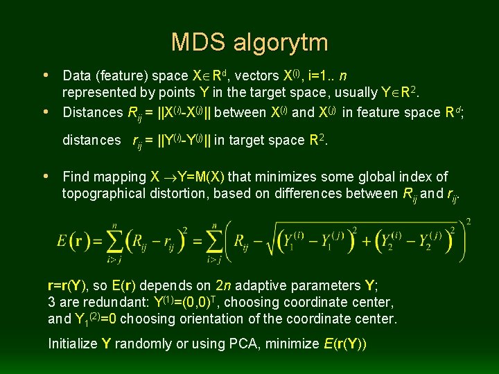 MDS algorytm • Data (feature) space X Rd, vectors X(i), i=1. . n represented