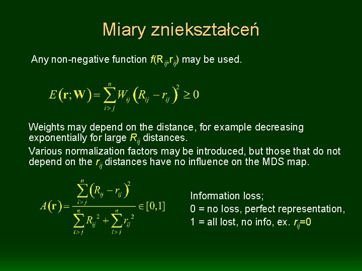 Miary zniekształceń Any non-negative function f(Rij, rij) may be used. Weights may depend on