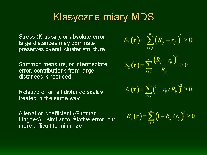 Klasyczne miary MDS Stress (Kruskal), or absolute error, large distances may dominate, preserves overall
