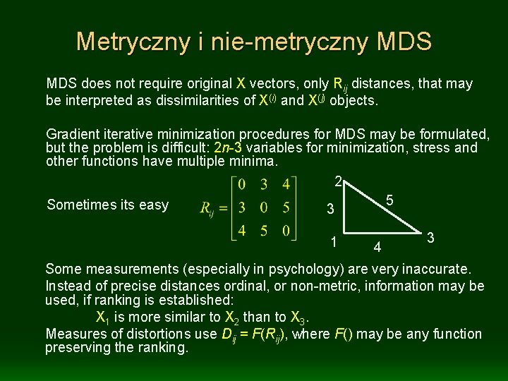 Metryczny i nie-metryczny MDS does not require original X vectors, only Rij distances, that