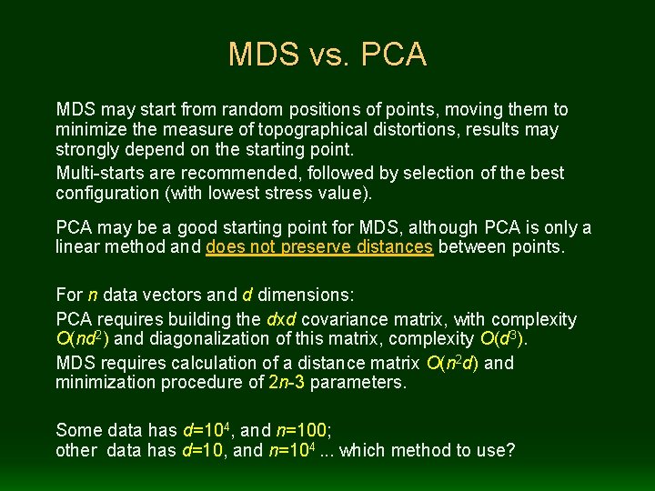 MDS vs. PCA MDS may start from random positions of points, moving them to