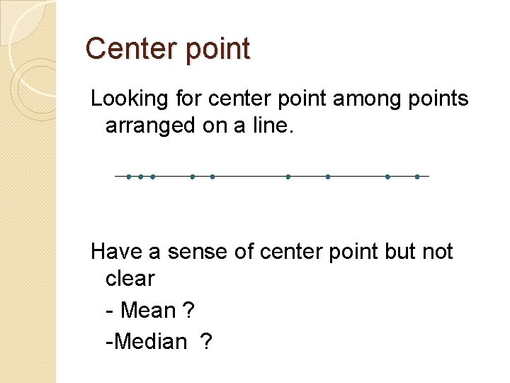 Center point Looking for center point among points arranged on a line. Have a