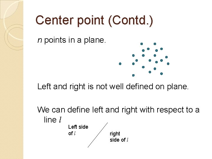 Center point (Contd. ) n points in a plane. Left and right is not