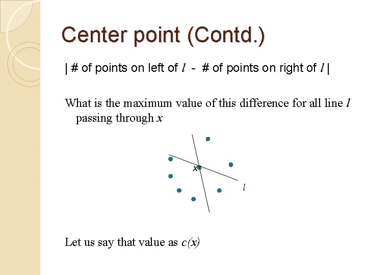 Center point (Contd. ) | # of points on left of l - #