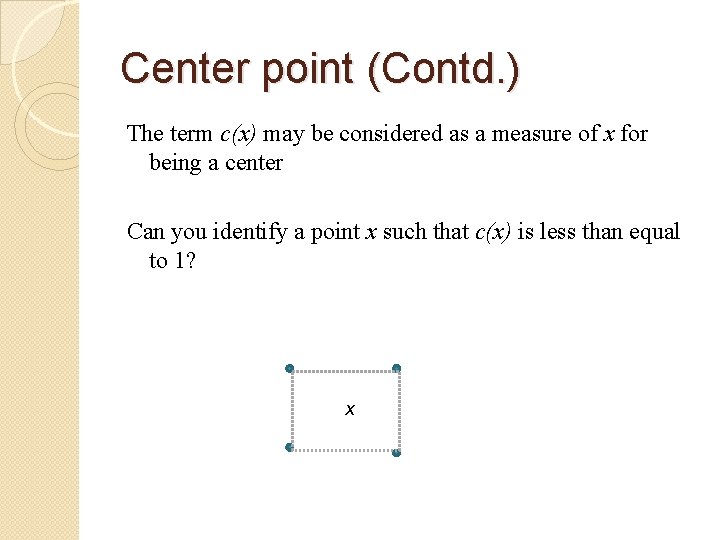 Center point (Contd. ) The term c(x) may be considered as a measure of