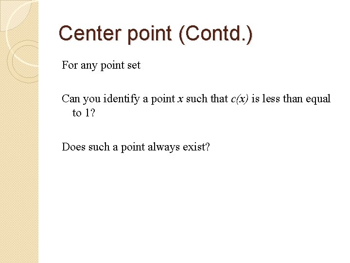 Center point (Contd. ) For any point set Can you identify a point x