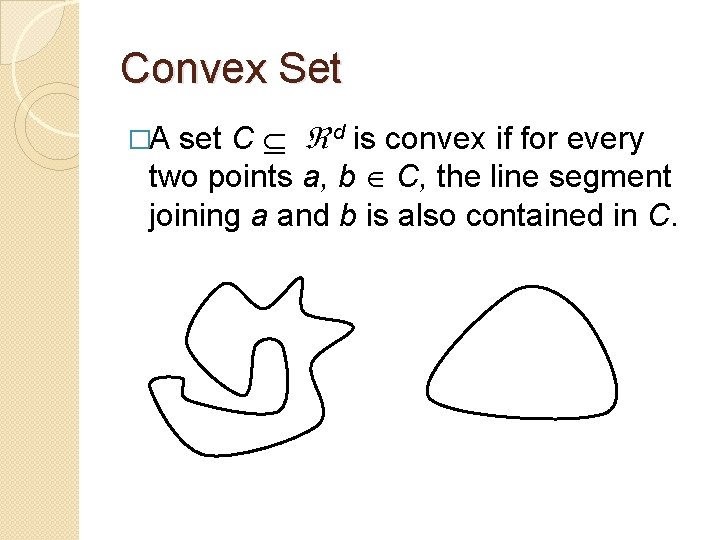 Convex Set set C d is convex if for every two points a, b