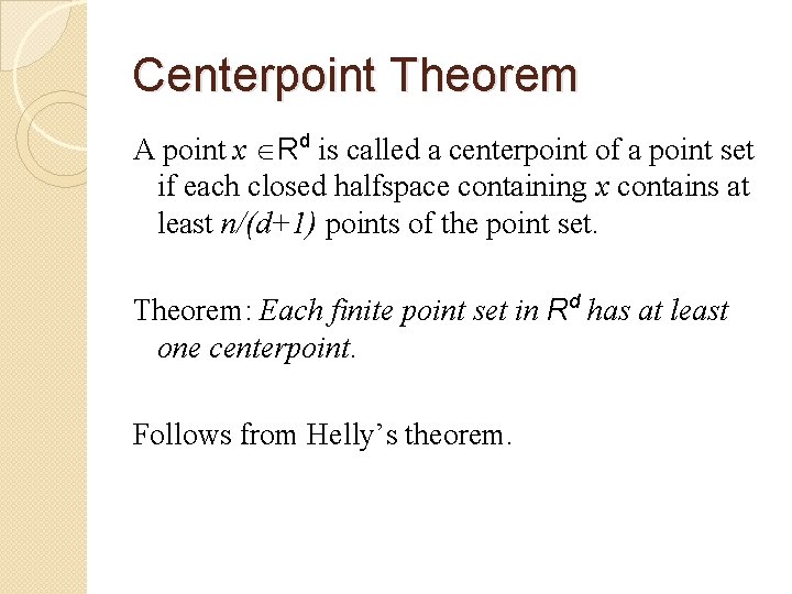 Centerpoint Theorem A point x Rd is called a centerpoint of a point set