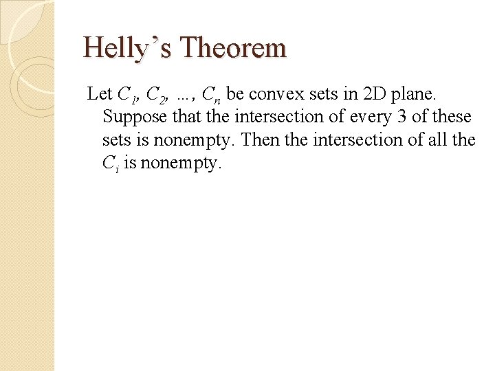 Helly’s Theorem Let C 1, C 2, …, Cn be convex sets in 2