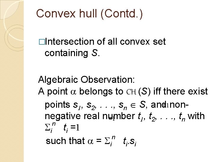 Convex hull (Contd. ) �Intersection of all convex set containing S. Algebraic Observation: A