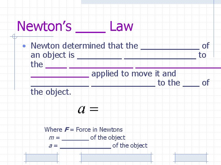 Newton’s Law • Newton determined that the an object is the object. applied to