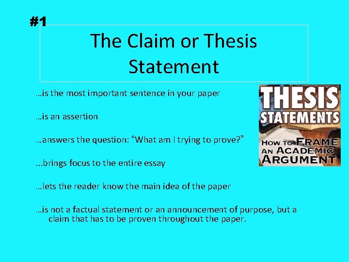 #1 The Claim or Thesis Statement …is the most important sentence in your paper