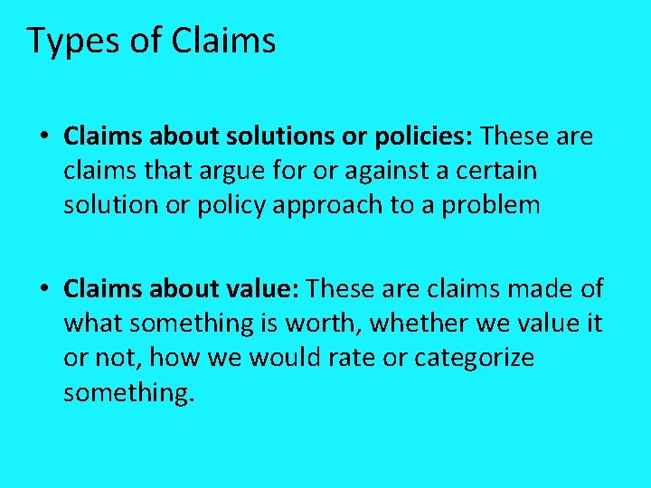 Types of Claims • Claims about solutions or policies: These are claims that argue