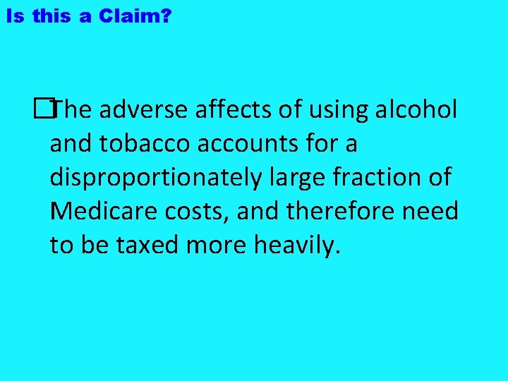 Is this a Claim? �The adverse affects of using alcohol and tobaccounts for a