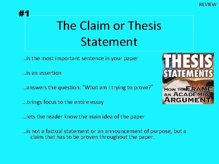 #1 REVIEW The Claim or Thesis Statement …is the most important sentence in your