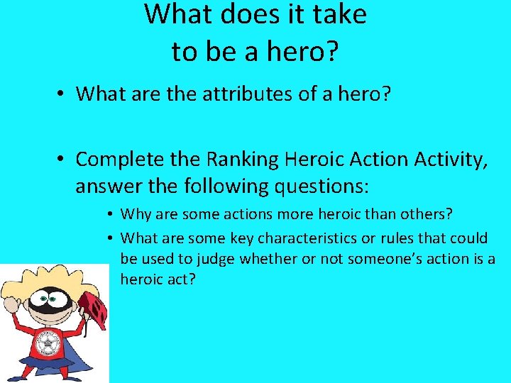 What does it take to be a hero? • What are the attributes of