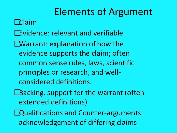 Elements of Argument �Claim �Evidence: relevant and verifiable �Warrant: explanation of how the evidence