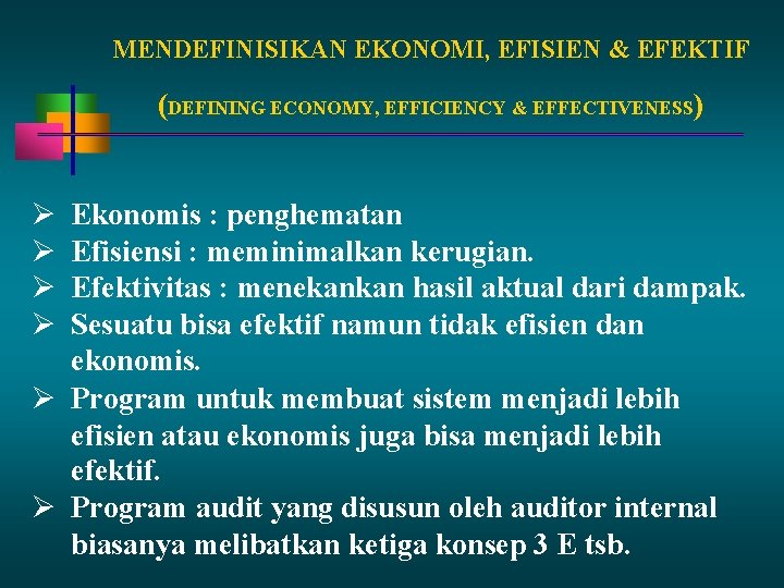 MENDEFINISIKAN EKONOMI, EFISIEN & EFEKTIF (DEFINING ECONOMY, EFFICIENCY & EFFECTIVENESS) Ekonomis : penghematan Efisiensi