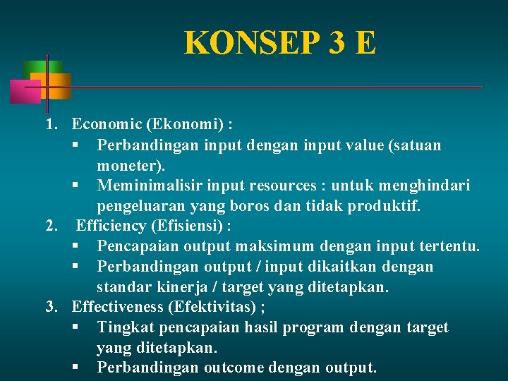 KONSEP 3 E 1. Economic (Ekonomi) : Perbandingan input dengan input value (satuan moneter).