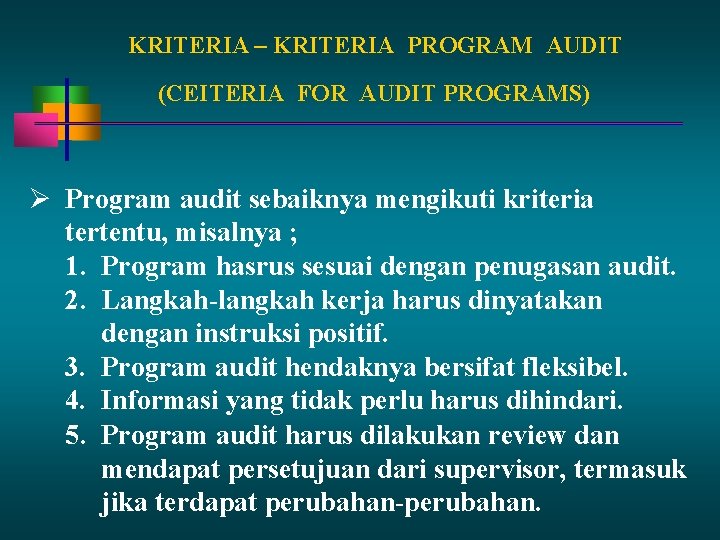 KRITERIA – KRITERIA PROGRAM AUDIT (CEITERIA FOR AUDIT PROGRAMS) Program audit sebaiknya mengikuti kriteria