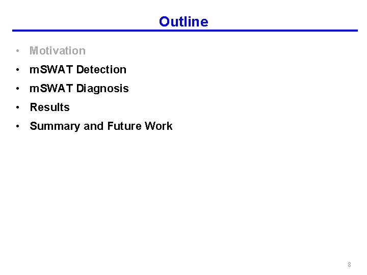 Outline • Motivation • m. SWAT Detection • m. SWAT Diagnosis • Results •