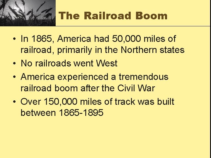 The Railroad Boom • In 1865, America had 50, 000 miles of railroad, primarily