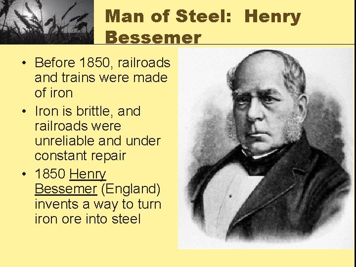 Man of Steel: Henry Bessemer • Before 1850, railroads and trains were made of