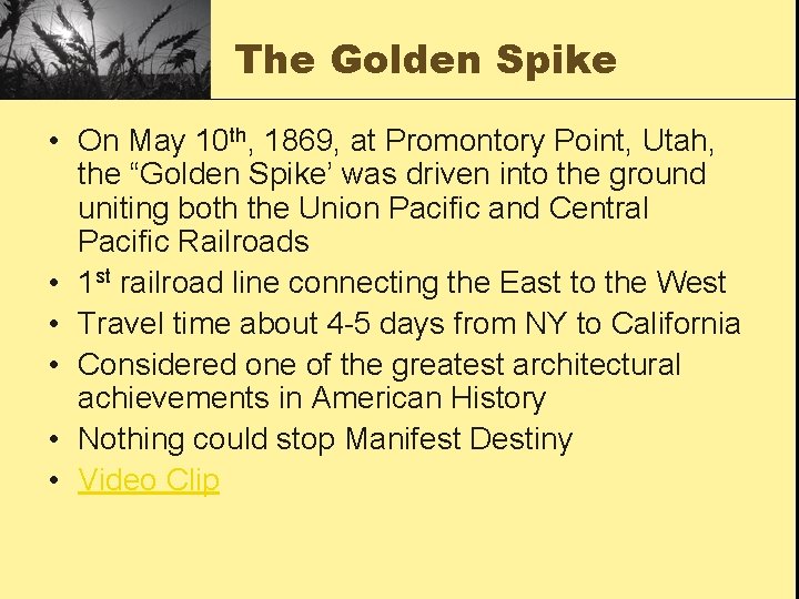 The Golden Spike • On May 10 th, 1869, at Promontory Point, Utah, the
