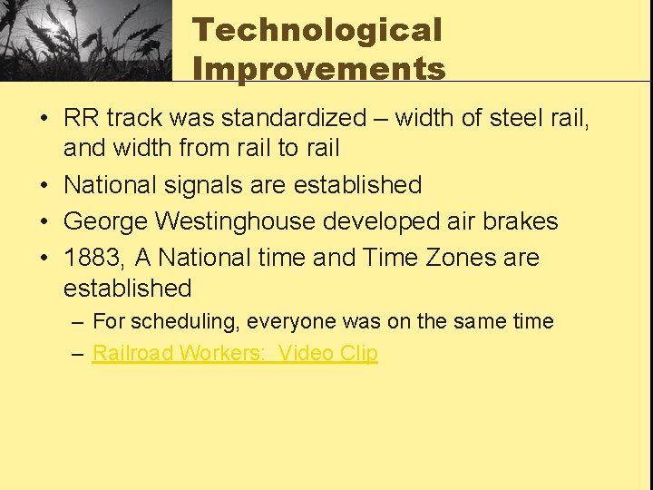 Technological Improvements • RR track was standardized – width of steel rail, and width