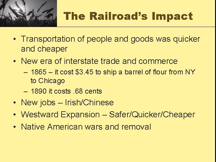 The Railroad’s Impact • Transportation of people and goods was quicker and cheaper •