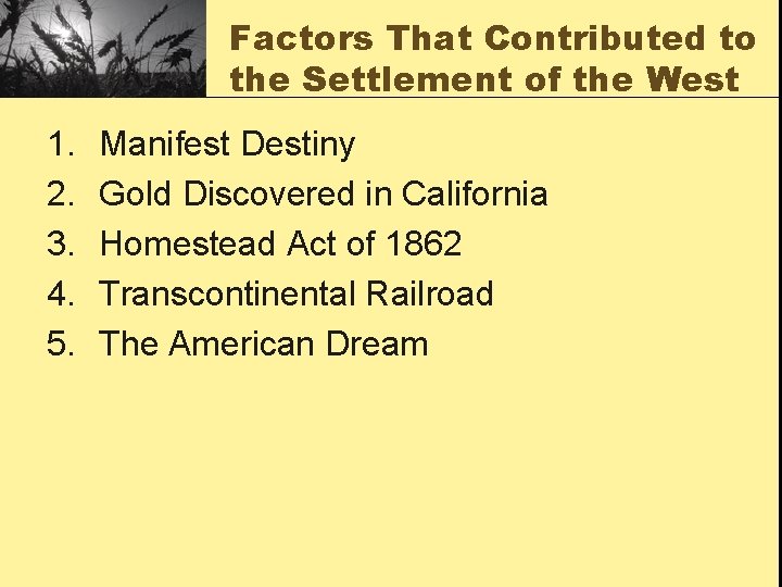 Factors That Contributed to the Settlement of the West 1. 2. 3. 4. 5.