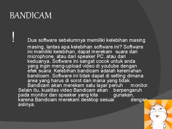 BANDICAM ! Dua software sebelumnya memiliki kelebihan masing, lantas apa kelebihan software ini? Software