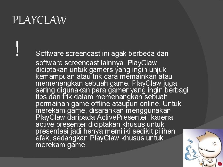 PLAYCLAW ! Software screencast ini agak berbeda dari software screencast lainnya. Play. Claw diciptakan