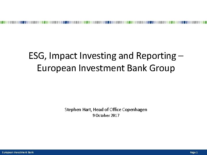 ESG, Impact Investing and Reporting – European Investment Bank Group Stephen Hart, Head of